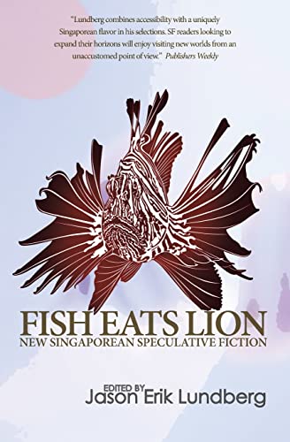 9781502984821: Fish Eats Lion: New Singaporean Speculative Fiction
