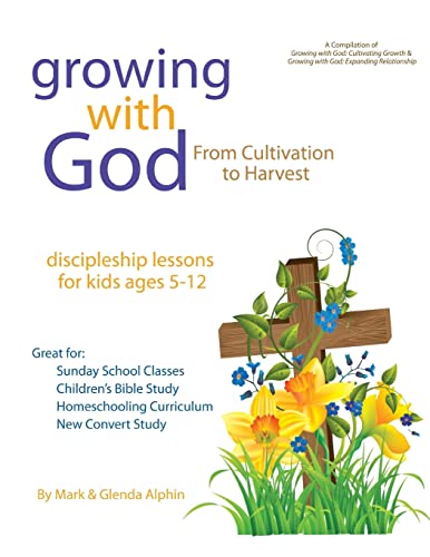 Stock image for Growing with God: From Cultivation to Harvest (Volume 3) [Paperback] Alphin, Rev. Mark A and Alphin, Rev. Glenda L for sale by MI Re-Tale