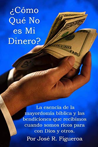 9781502987280: Cmo Qu No es Mi Dinero?: La esencia de la mayordoma bblica y las bendiciones que recibimos cuando somos ricos para con Dios y otros.