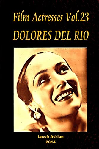 9781502987686: Film Actresses Vol.23 DOLORES DEL RIO: Part 1