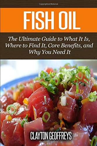 9781502990785: Fish Oil: The Ultimate Guide to What It Is, Where to Find It, Core Benefits, and Why You Need It