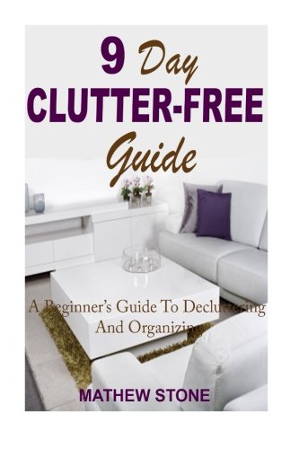 Imagen de archivo de 9 Day Clutter-Free Guide: A beginner's Guide To Decluttering And Organizing With Simple And Easy 30 Minute Tasks a la venta por Revaluation Books