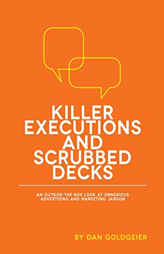 Stock image for Killer Executions and Scrubbed Decks: An Outside-the-Box Look at Obnoxious Advertising and Marketing Jargon for sale by SecondSale