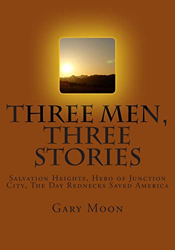 9781502993762: Three Men, Three Stories: Salvation Heights, Hero of Junction City, The Day Rednecks Saved America