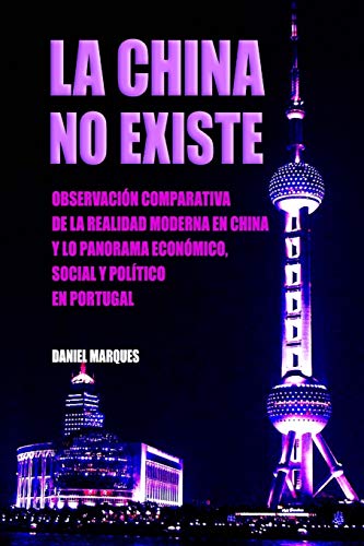 9781502995339: La China No Existe: Observacin Comparativa de la Realidad Moderna en China y lo Panorama Econmico, Social y Poltico en Portugal (Spanish Edition)