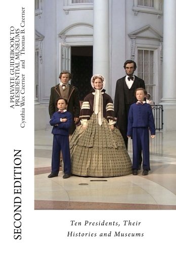 Stock image for A Private Guidebook to Presidential Museums: SECOND EDITION Ten Presidents, Their Histories and Museums for sale by ThriftBooks-Dallas