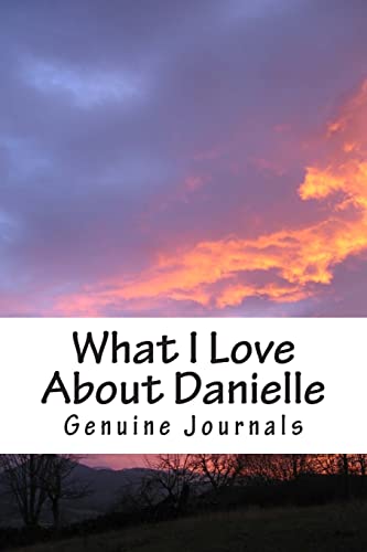 Stock image for What I Love About Danielle: A collection of positive thoughts, hopes, dreams, and wishes. for sale by Lucky's Textbooks