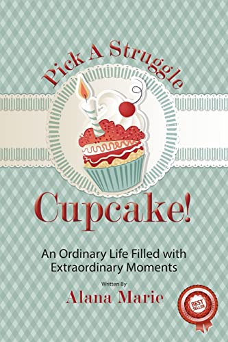 Beispielbild für Pick a Struggle Cupcake: An Ordinary life filled with Extraordinary Moments zum Verkauf von Open Books