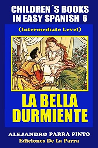 9781503001022: Childrens Books In Easy Spanish 6: La Bella Durmiente (Intermediate Level) (Spanish Readers For Kids Of All Ages!) (Spanish Edition)