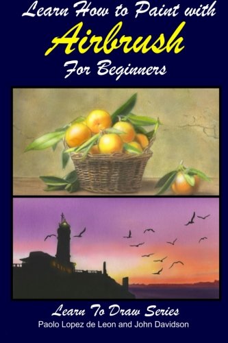 Beispielbild fr Learn How to Paint with Airbrush For Beginners: 34 (Learn to Draw Book Series) zum Verkauf von Revaluation Books