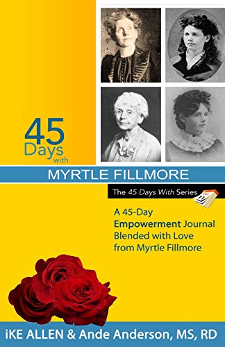 Beispielbild fr 45 Days with Myrtle Fillmore: A 45-Day Empowerment Journal Blended with Love from Myrtle Fillmore: Volume 13 zum Verkauf von Revaluation Books