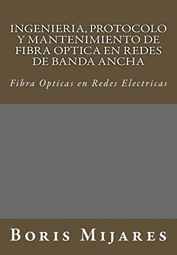 9781503010383: Ingenieria, Protocolo y Mantenimiento de Fibra Optica en Redes de Banda Ancha: Fibra Opticas en Redes Electricas (Spanish Edition)