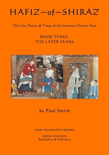 Beispielbild fr Hafiz of Shiraz Book Three: The Later Years (Large Format Edition): The Life, Poetry & Times of the Immortal Poet: Volume 3 zum Verkauf von Revaluation Books