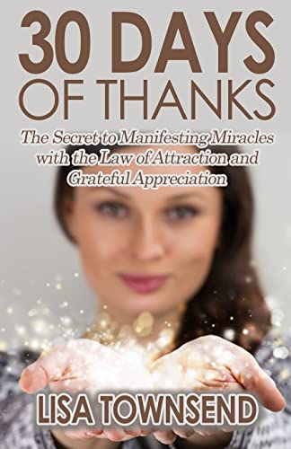 Stock-Bild f�r 30 Days of Thanks: The Secret to Manifesting Miracles with the Law of Attraction and Grateful Appreciation
