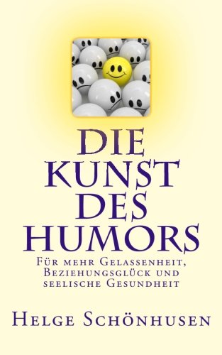 Beispielbild fr Die Kunst des Humors: Fr mehr Gelassenheit, Beziehungsglck und seelische Gesundheit (Eine Formel frs Leben) zum Verkauf von medimops