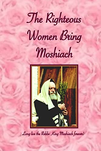 Beispielbild fr Righteous Women Bring Moshiach: A collection of translated quotes and adaptations of talks and letters of the Rebbe King Moshiach Shlita, As well as essays expounding on the above zum Verkauf von Save With Sam