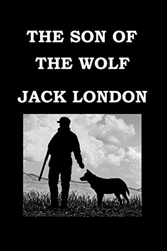 9781503024083: THE SON OF THE WOLF By JACK LONDON: Tales of the far North