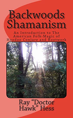 9781503028289: Backwoods Shamanism: An Introduction to the old-time American folk magic of Hoodoo Conjure and Rootwork