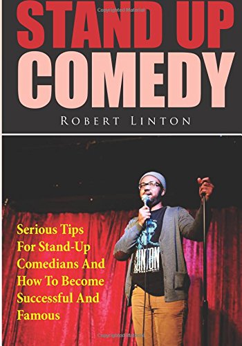 Stock image for Stand Up Comedy: Serious Tips For Stand-Up Comedians And How To Become Successful And Famous for sale by SecondSale