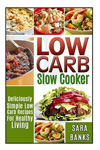 Beispielbild fr Low Carb Slow Cooker: Deliciously Simple Low Carb Recipes For Healthy Living: Volume 1 (low carb slow cooker recipes, low carb slow cooker cookbook) zum Verkauf von WorldofBooks