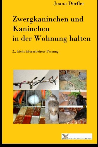 9781503039544: Zwergkaninchen und Kaninchen in der Wohnung halten: Ein Ratgeber zur artgerechten Haltung von Zwergkaninchen und Kaninchen in der Wohnung und auf dem Balkon. 2., leicht berarbeitete Fassung