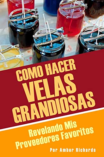 Imagen de archivo de Como Hacer Velas Grandiosas: Revelando Mis Proveedores Favoritos (Spanish Edition) a la venta por Jenson Books Inc