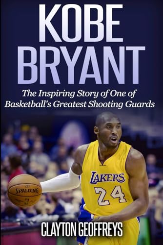 Beispielbild fr Kobe Bryant: The Inspiring Story of One of Basketball's Greatest Shooting Guards (Basketball Biography Books) zum Verkauf von Decluttr