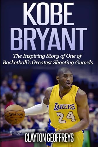 Stock image for Kobe Bryant: The Inspiring Story of One of Basketball's Greatest Shooting Guards (Basketball Biography Books) for sale by ZBK Books