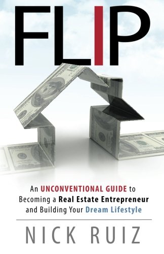 Stock image for Flip: An Unconventional Guide to Becoming a Real Estate Entrepreneur and Building Your Dream Lifestyle for sale by ThriftBooks-Dallas