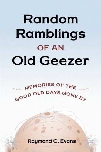 9781503047778: Random Ramblings of an Old Geezer: Memories of the Good Old Days Gone By