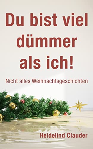 9781503051812: Du bist viel dmmer als ich!: Nicht alles Weihnachtsgeschichten