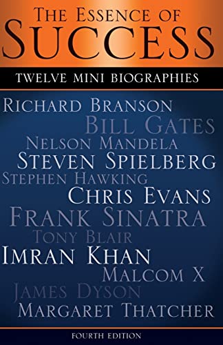 Stock image for The Essence of Success: 12 Mini Biographies: Richard Branson Bill Gates Nelson Mandela Steven Spielberg Stephen Hawking Chris Evans Frank Sinatra Tony . Malcolm X James Dyson & Margaret Thatcher for sale by HPB Inc.