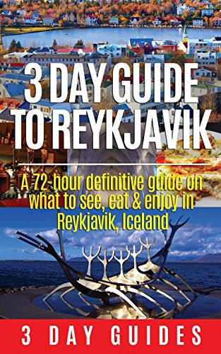 Beispielbild fr 3 Day Guide to Reykjavik -A 72-hour Definitive Guide on What to See, Eat & Enjoy in Reykjavik, Iceland (3 Day Travel Guides) zum Verkauf von SecondSale