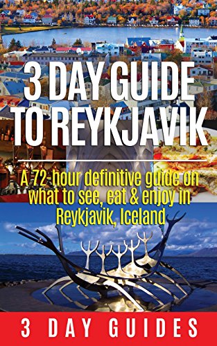 9781503053601: 3 Day Guide to Reykjavik -A 72-hour Definitive Guide on What to See, Eat & Enjoy in Reykjavik, Iceland