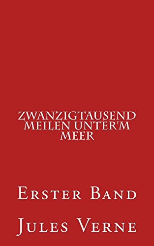 Zwanzigtausend Meilen unter'm Meer: Erster Band - Jules Verne