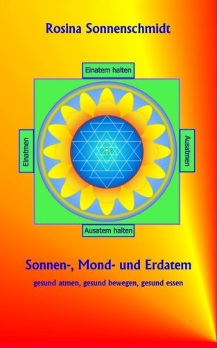 Stock image for Sonnen-, Mond- und Erdatem, gesund atmen, gesund essen, gesund bewegen for sale by Revaluation Books