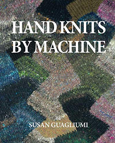 Stock image for Hand Knits by Machine: The Ultimate Guide for Hand and Machine Knitters for sale by Omega