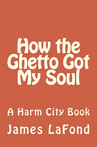 Beispielbild fr How the Ghetto Got My Soul: A Harm City Book zum Verkauf von ThriftBooks-Atlanta