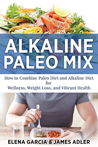 Beispielbild fr Alkaline Paleo Mix: How to Combine Paleo Diet and Alkaline Diet for Wellness, Weight Loss, and Vibrant Health: 1 (Paleo, Clean Eating) zum Verkauf von WorldofBooks