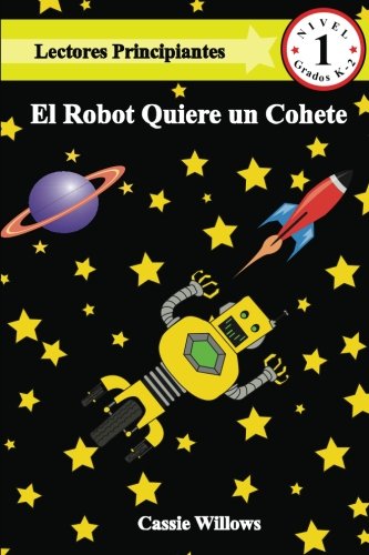 Beispielbild fr El Robot Quiere un Cohete: Volume 2 (Lectores Principiantes - Nivel 1) zum Verkauf von Revaluation Books