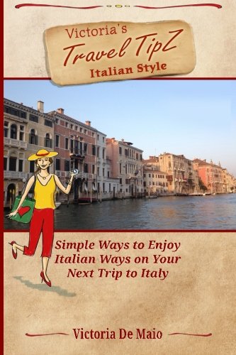 Stock image for Victoria's Travel TipZ Italian Style: Simple Ways to Enjoy Italian Ways on Your Next Trip to Italy for sale by Irish Booksellers