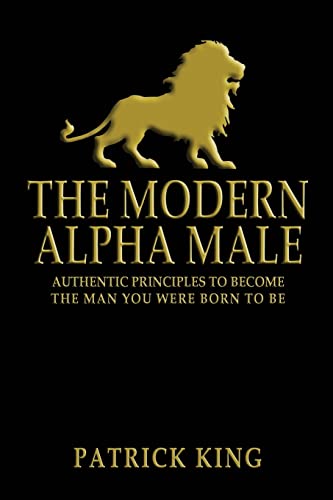 Beispielbild fr The Modern Alpha Male: Authentic Principles to Become the Man you were Born To Be zum Verkauf von Decluttr