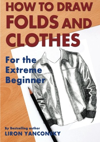 9781503074408: How To Draw Folds And Clothes: For the Extreme Beginner