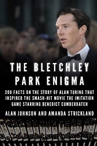 Imagen de archivo de The Bletchley Park Enigma: 200+ Facts on the Story of Alan Turing That Inspired the Smash Hit Movie The Imitation Game Starring Benedict Cumberbatch a la venta por HPB-Ruby