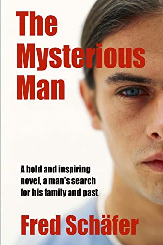 Imagen de archivo de The Mysterious Man: A bold and inspiring novel, a man's search for his family and past a la venta por THE SAINT BOOKSTORE
