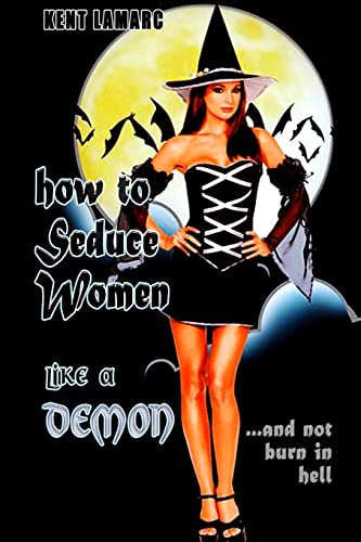 9781503086555: How to Seduce Women Like a Demon: ...and Not Burn in Hell