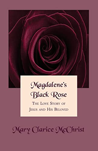 9781503093102: Magdalene's Black Rose: The Love Story of Jesus and His Beloved