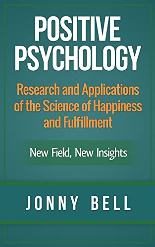 Beispielbild fr Positive Psychology: Research and Applications of the Science of Happiness and Fulfillment: New Field, New Insights: Applied Modern Psychology for Happiness zum Verkauf von SecondSale