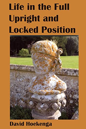 Stock image for Life--In the Full Upright and Locked Position [Paperback] Hoekenga, David for sale by Turtlerun Mercantile