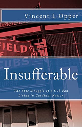 Stock image for Insufferable: The Epic Struggle of a Cub Fan Living in Cardinal Nation for sale by ALLBOOKS1